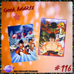 Geek Addicts - Episode 116: Talking About Dragon Ball Z: Tree of Might and Lord Slug!