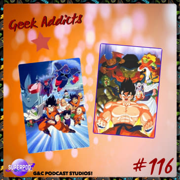 Geek Addicts - Episode 116: Talking About Dragon Ball Z: Tree of Might and Lord Slug!