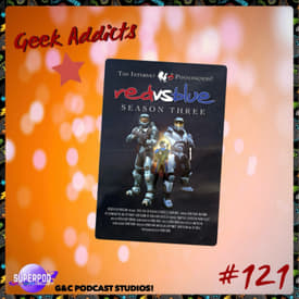 Geek Addicts - Episode 121: Discussing Red Vs Blue Season 3!