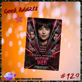 Geek Addicts - Episode 129: We Watched Madame Web!