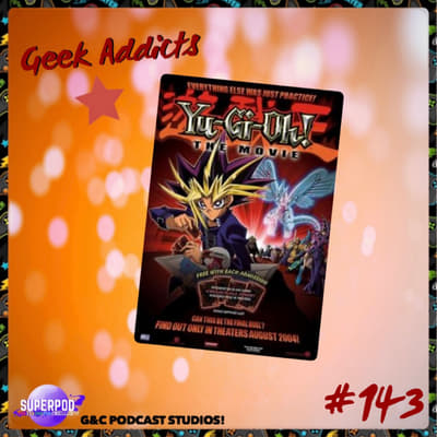 Geek Addicts - Episode 143: We Watched Yu-Gi-Oh! The Movie: Pyramid of Light!