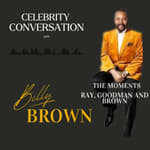 Season 2, Episode 13: Celebrity Conversation with Billy Brown of The Moments and Ray, Goodman and Brown
