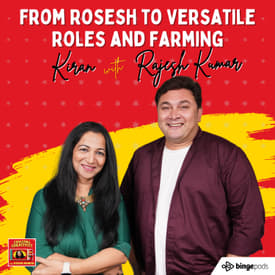 Chasing Creativity with Rajesh Kumar: From 'Rosesh' to Versatile Roles and Farming