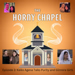 The Horny Chapel Episode 3: Special Guest Keiko Agena Talks Purity and Gilmore Girls