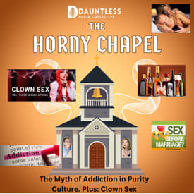 The Horny Chapel Episode 7- The Myth of Addictions in Purity Culture