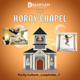 The Horny Chapel Episode 9: Purity Culture...Loopholes...? WTF