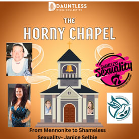 The Horny Chapel #10- Janice Selbie: Mennonite to Shameless Sexuality
