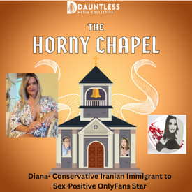 The Horny Chapel- Diana: Conservative Iranian Immigrant to Sex-Positive OnlyFans Star