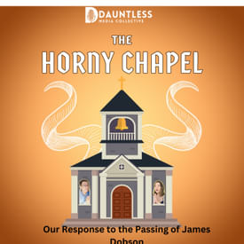 Horny Chapel s2- Our Response to the Passing of Dobson
