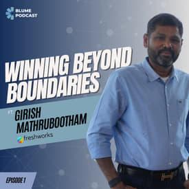 S3 E01 | Building a $3.5B global giant, from Chennai to NASDAQ | Ft. Girish Mathrubootham - Blume Podcast