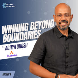 S03 E06 | From IndiGo to Akasa: Aditya Ghosh on Winning in Indian Aviation #blumepodcast