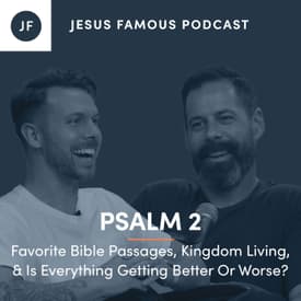 Favorite Bible Passages, Kingdom Living, &amp; Is Everything Getting Better Or Worse?
