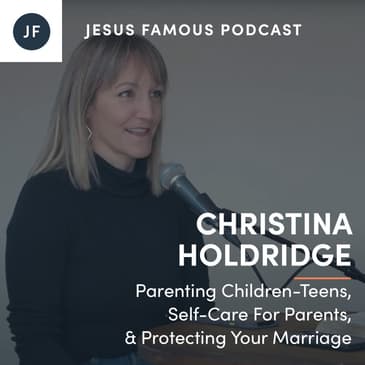 Parenting Children-Teens, Self-Care For Parents, &amp; Protecting Your Marriage