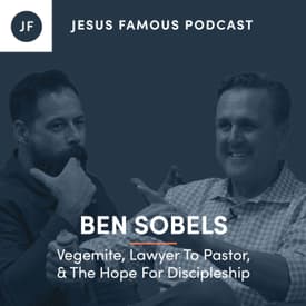 Ben Sobels - Vegemite, Lawyer To Pastor, &amp; The Hope For Discipleship