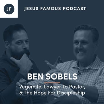Ben Sobels - Vegemite, Lawyer To Pastor, & The Hope For Discipleship