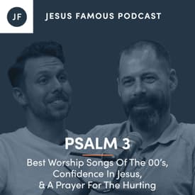 Best Worship Songs Of The 00’s, Confidence In Jesus, &amp; A Prayer For The Hurting