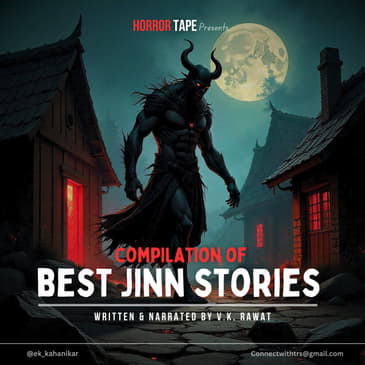 Compilation Of Best Jinn Stories | Horror Tape | V. K. Rawat
