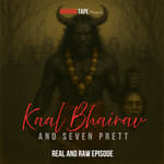 Kaal Bhairav &amp; 7 Prett | Real &amp; Raw | V. K. Rawat