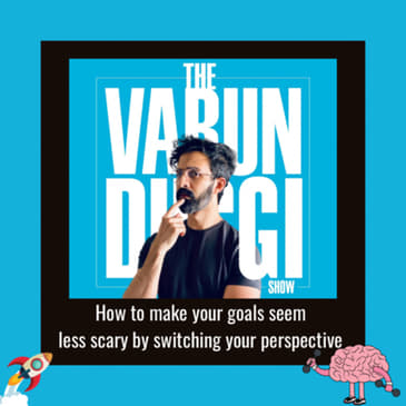 How to make your goals seem less scary by switching your perspective 🧠🚀