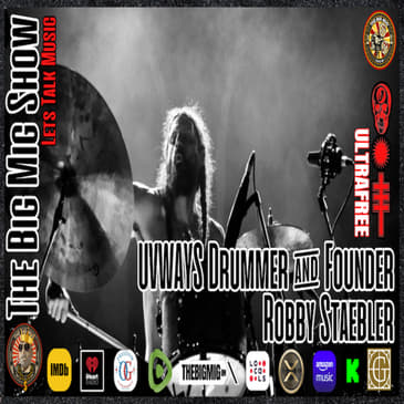 ‘UVWAYS’ Drummer &amp; Founder Robby Staebler, Let's Talk Music Live on The Big Mig Show |EP397