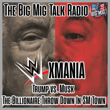 XMANIA, Trump VS Musk, The Billionaire Throw Down |EP067