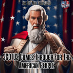 Huge, SCOTUS Comes Through For The American People EP070