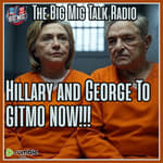 Hillary Clinton & George Soros To GITMO Now!!! |EP075