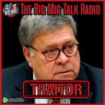 New WhistleBlower, Bill Barr A Traitor |EP076