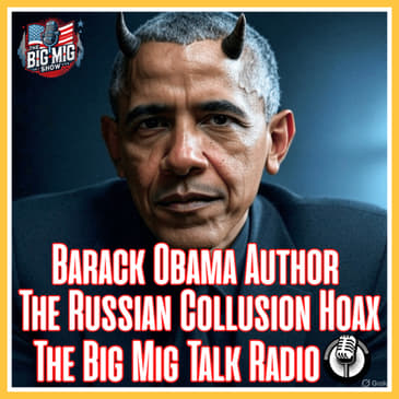 BARACK OBAMA AUTHOR THE RUSSIAN COLLUSION HOAX |EP079
