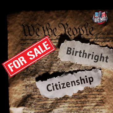 Birthright Citizenship FOR SALE! SCOTUS Rehearing Now! |EP878