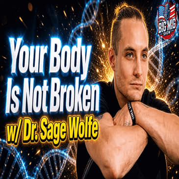 Your Body Is Not Broken w/ Dr. Sage Wolfe |EP948
