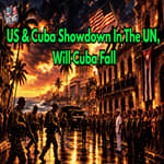 US & Cuba Showdown In The UN, Will Cuba Fall |EP961
