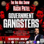 Government Gangsters w/ Kash Patel Live on The Big Mig Show |EP345