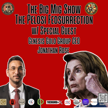 Pelosi’s Fedsurrection w/ guest Jonathan Rose, CEO Genesis Gold Group |EP302