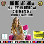 Real Love &amp; Dating w/ Shelby Hosana, Founder of UnJected |EP227