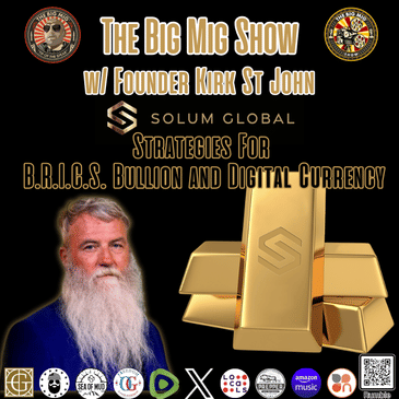 Strategies For B.R.I.C.S, Bullion and Digital Currency w/ Kirk St. John |EP325