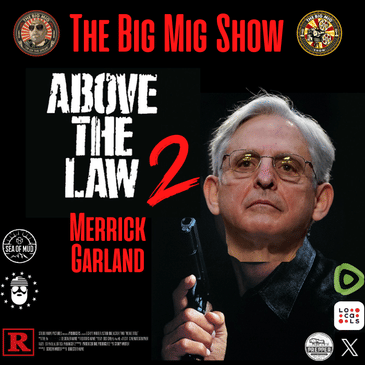 Above The Law II Featuring Merrick Garland Rules For Thee Not For Me |EP285