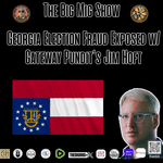 Georgia Election Fraud Exposed w/ Gateway Pundit’s Jim Hoft |EP332