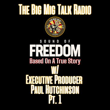 Sound of Freedom w/ Executive Producer Paul Hutchinson Pt.1 |EP361