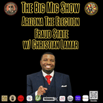 Arizona The Election Fraud State w/ Christian Lamar |EP218