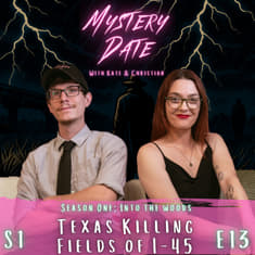 S1E13: Texas Killing Fields of I-45 | The Highway of Horrors