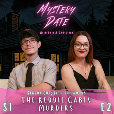 S1E2: Keddie Cabin Murders