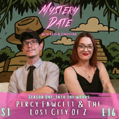 S1E16: The Lost City Of Z | An Expedition Destined To Fail