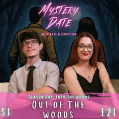 S1E21: Season 1 Finale | Out Of The Woods