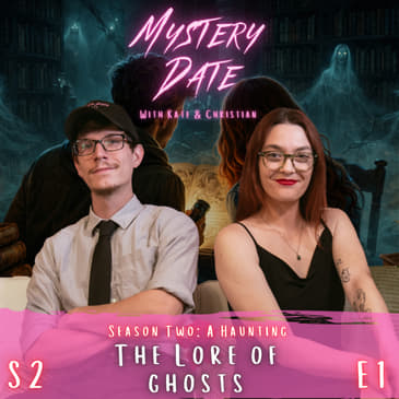 S2E1: The Lore of Ghosts | Origins, Types, and Theories
