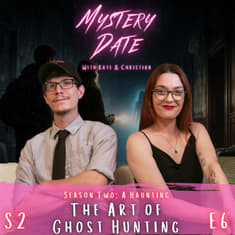 S2E6: Ghost Hunting | A History of Those Who Listened