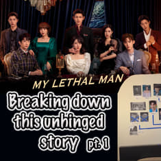Story Breakdown | My Lethal Man (Part 1)