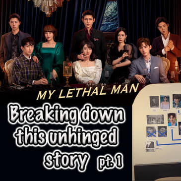 Story Breakdown | My Lethal Man (Part 1)