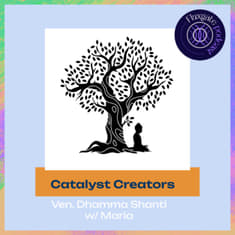 Catalyst Creators : interview with Ven. Dhamma Shanti
