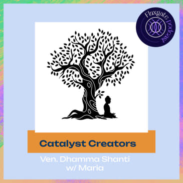 Catalyst Creators : interview with Ven. Dhamma Shanti